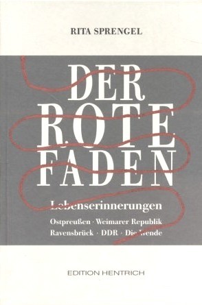 Der rote Faden: Lebenserinnerungen : Ostpreussen, Weimarer Republik, Ravensbrück, DDR, Die Wende (Reihe deutsche Vergangenheit, #100)