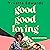 Good Good Loving: A family story about secrets, love and loss that will make you laugh and cry