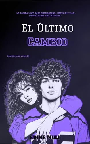 El último cambio: Un sport romance lleno de pasión, segundas oportunidades y mucho hockey. (Corazones en juego #3) (Spanish Edition)