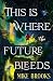 This is Where the Future Bleeds