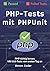 PHP-Tests mit PHPUnit: PHP richtig lernen: Mit Unit-Tests vom ersten Tag an (German Edition)