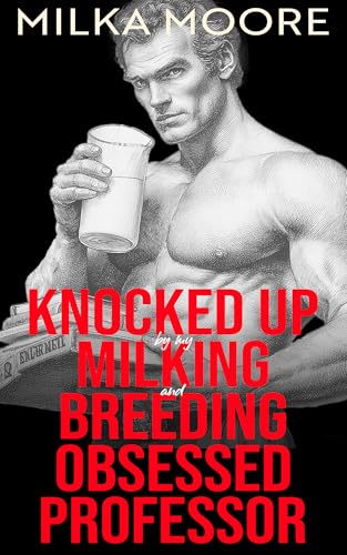 Knocked Up By My Milking and Breeding Obsessed Professor: A Surprise Baby, Professor Student Romance with Pregnancy and Lactation (Lacton College Book 27)