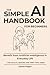 The Simple AI Handbook for ...