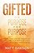 Gifted on Purpose for Purpose by Matt Dawson