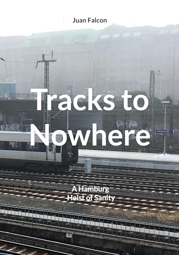 Tracks to Nowhere: A Hamburg Heist of Sanity (Paperback)