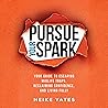 Pursue Your Spark: Your Guide to Escaping Midlife Traps, Reclaiming Confidence, and Living Fully