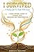 I SURVIVED - A Healing Gift For People With Cancer: A Heart-Opening Journey Of Courage, Hope, Awakening And Transformation