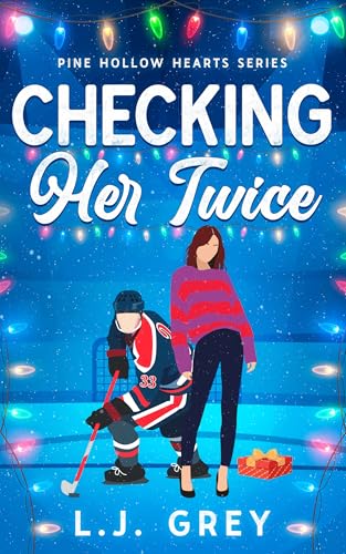 Checking Her Twice: A Small-Town Second Chance Hockey Romance (Pine Hollow Hearts Series Book 1)