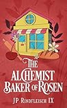 The Alchemist Baker of Rosen by J.P. Rindfleisch IX