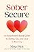 Sober Secure: An Attachment-Based Guide to Dating, Sex, and Love in Recovery