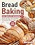 Bread Baking for Complete Beginners: Step-by-step loaves, rolls, and pastries with more than 200 easy recipes