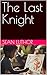 The Last Knight by Sean Luthor