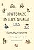How To Raise Entrepreneurial Kids ปั้นลูกเป็นผู้ประกอบการ by Jodie Cook How To Raise Entrepreneurial Kids ปั้นลูกเป็นผู้ประกอบการ by Jodie Cook