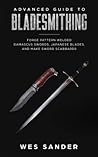Bladesmithing: Guía avanzada de herrería de cuchillos: Cuchillos forjados de acero inoxidable, espadas de damasco y filos japoneses (Spanish Edition)