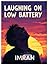 Laughing on Low Battery