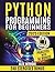PYTHON PROGRAMMING FOR BEGINNERS: Zero to Hero Ultimate Guide for Mastering Python Step-by-Step