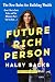 Future Rich Person: The New Rules for Building Wealth (Even if You're Stuck, Broke, and that Billionaire Won't Text You Back...)