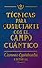 Técnicas para conectarte con el campo cuántico: Prácticas cuánticas para activar tu energía, abrir tu percepción y recibir guía del universo (Spanish Edition)
