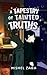 A Tapestry of Tainted Truths