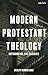 Modern Protestant Theology by Wesley Vander Lugt