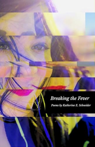 Breaking the Fever: Poems by Katherine E. Schneider (Paperback)