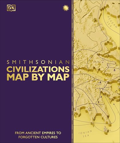 Civilizations Map by Map: From Ancient Empires to Forgotten Cultures (DK History Map by Map)