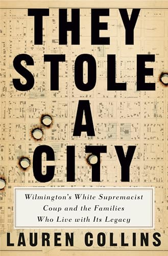 They Stole a City: Wilmington's White Supremacist Coup and the Families Who Live with Its Legacy (Hardcover)
