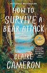 How to Survive a Bear Attack by Claire Cameron How to Survive a Bear Attack by Claire Cameron
