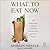 What to Eat Now: The Indispensable Guide to Good Food, How to Find It, and Why It Matters