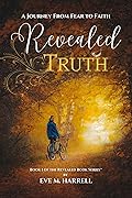 Revealed Truth: A Journey From Fear to Faith
