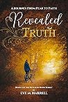 Revealed Truth: A Journey From Fear to Faith (Revealed, #1) Revealed Truth: A Journey From Fear to Faith (Revealed, #1)