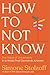 How to Not Know by Simone Stolzoff