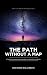 The Path Without a Map by Jacqueline Riel Flores The Path Without a Map by Jacqueline Riel Flores