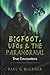 Bigfoot, UFOs & The Paranor...