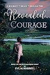 Revealed Courage: A Journey Forged Through Fire (Revealed, #3) Revealed Courage: A Journey Forged Through Fire (Revealed, #3)