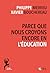 Parce que nous croyons encore en l'éducation by Philippe Meirieu