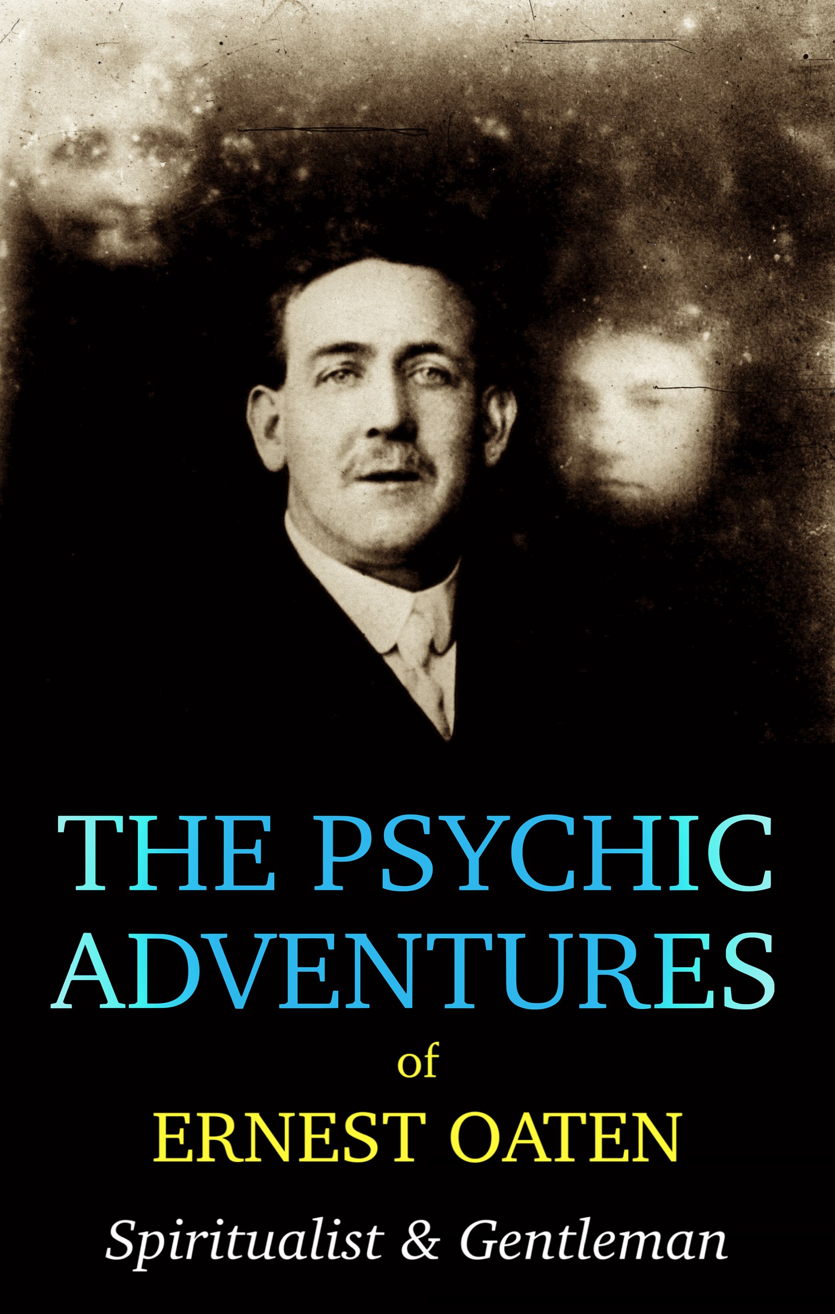 The Psychic Adventures of Ernest Oaten: Spiritualist & Gentleman (Paperback)