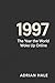 1997: The Year the World Woke Up Online: The Moment the Future Stopped Waiting