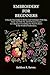 EMBROIDERY FOR BEGINNERS: A Step By Step Guide To Stiches And Techniques With Tips, Tricks And With The Aid Of Pictures, Learn As A Beginner Everything You Need To Know In The World Of Embroidery.