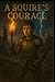 A Squire’s Courage by MD Chapman