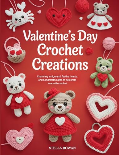 Valentine’s Day Crochet Creations: Charming amigurumi, festive hearts, and handcrafted gifts to celebrate love with crochet (Kindle Edition)