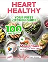 Heart Healthy Cookbook for Beginners: Your First Kitchen Guide — 100 Easy Recipes + Meal Plans to Protect Your Heart