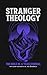 Stranger Theology: The Bible In A Year Journal