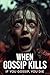 When Gossip Kills: If You G...