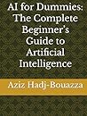AI for Dummies: The Complete Beginner’s Guide to Artificial Intelligence AI for Dummies: The Complete Beginner’s Guide to Artificial Intelligence