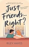 Book cover for JUST FRIENDS. RIGHT?: A slow-burn friends-to-lovers romance.