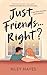 JUST FRIENDS. RIGHT? by Riley Hayes