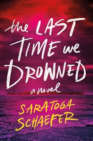 The Last Time We Drowned by Saratoga Schaefer