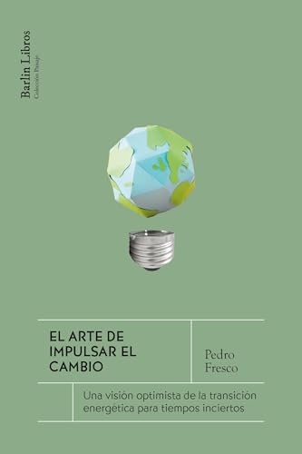 El arte de impulsar el cambio: Una visión optimista de la transición energética para tiempos inciertos (Paperback)