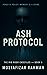 ASH PROTOCOL: A Neurocrime Thriller